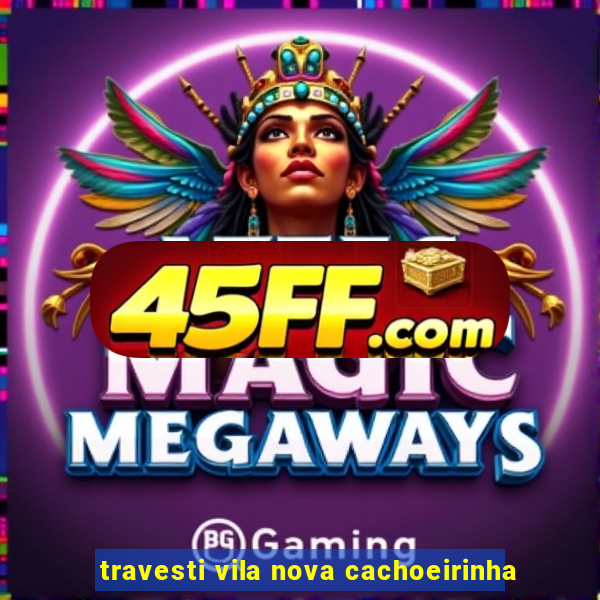 travesti vila nova cachoeirinha